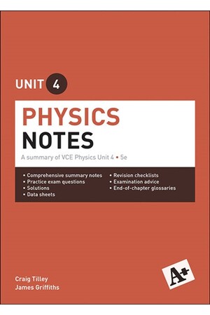 A+ Physics Notes: VCE Unit 4 (5th Edition)