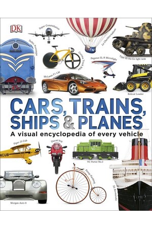 Cars, Trains, Ships And Planes - A Visual Encyclopedia of Every Vehicle