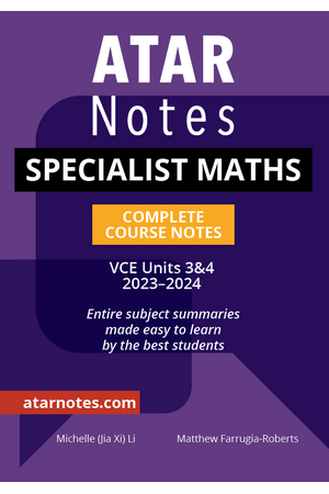 ATAR Notes VCE - Units 3 & 4 Complete Course Notes: Specialist Maths (2023-2024)