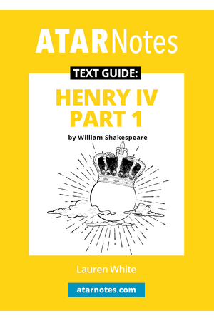ATAR Notes Text Guide - Henry IV Part 1 by William Shakespeare