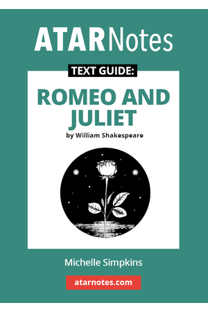 ATAR Notes Text Guide - Romeo and Juliet by William Shakespeare