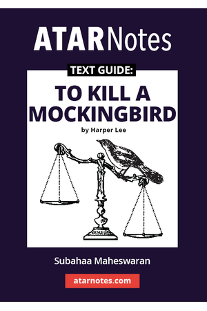 ATAR Notes Text Guide - To Kill A Mockingbird by Harper Lee