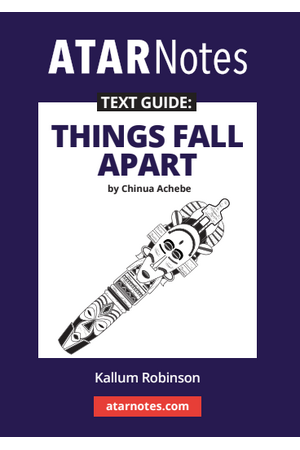 ATAR Notes Text Guide - Things Fall Apart by Chinua Achebe