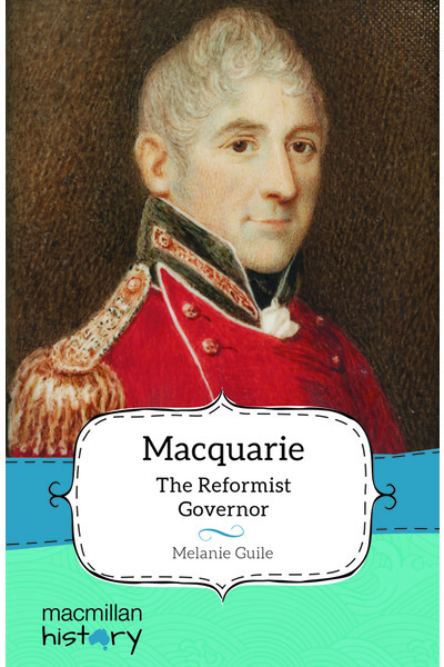 Macmillan History - Year 5: Biography Topic Book - Macquarie: The Reformist Governor (Single Title)