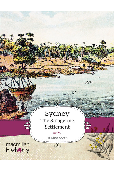 Macmillan History - Year 4: Non-Fiction Topic Book - Sydney the Struggling Settlement (Single Title)