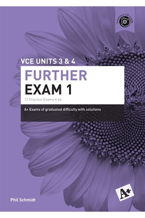 A+ Further Mathematics Exam 1: VCE Units 3 & 4 (6th Edition)