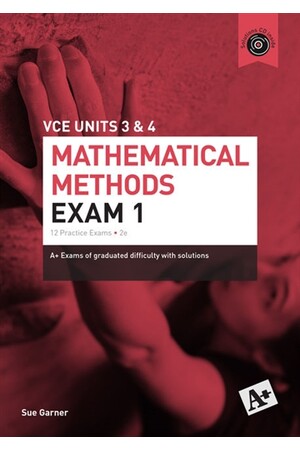 A+ Mathematical Methods Exam 1: VCE Units 3 & 4 (2nd Edition)