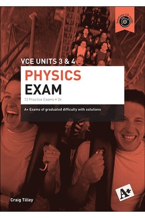 A+ Physics Exam: VCE Units 3 & 4 (2nd Edition)