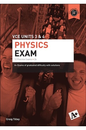 A+ Physics Exam: VCE Units 3 & 4 (2nd Edition)