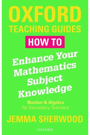 Oxford Teaching Guides: How To Enhance Your Mathematics Subject Knowledge: Number and Algebra for Secondary Teachers