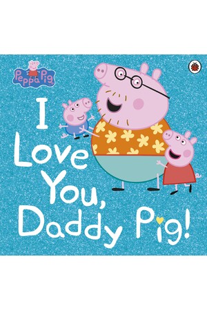 Peppa Pig: I Love You, Daddy Pig