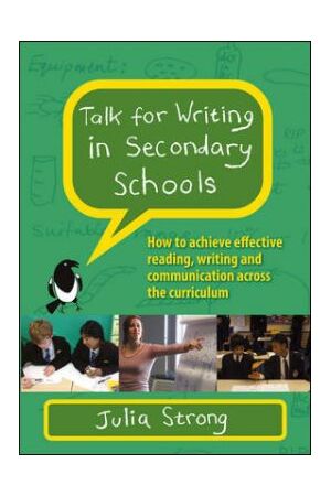 Talk For Writing In Secondary Schools: How To Achieve Effective Reading, Writing And Communication Across The Curriculum (Revised Edition)
