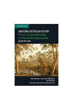 Analysing Australian History - From Custodianship to the Anthropocene (60,000 BCE–2010) (Print & Digital)
