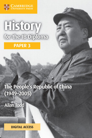 History for the IB Diploma Paper 3: The People’s Republic of China (1949–2005) - Coursebook with Digital Access (2 Years)