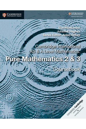 Cambridge International AS & A Level Mathematics: - Pure Mathematics 2 & 3: Coursebook