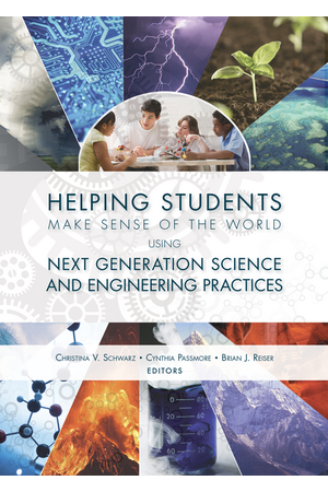 Helping Students Make Sense of the World Using Next Generation Science and Engineering Practices 