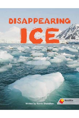 Flying Start to Literacy: WorldWise - Disappearing Ice