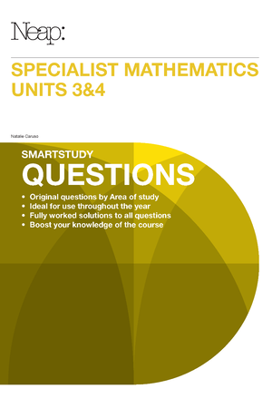 Neap Smartstudy Questions: VCE Specialist Mathematics 3 & 4 (2016 Ed)