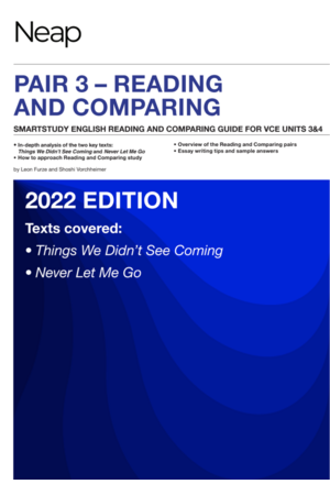 Neap English Reading & Comparing Guide - Pair 3: Things We Didn't See Coming and Never Let Me Go (VCE) - 2022