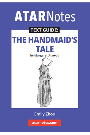 ATAR Notes Text Guide - The Handmaid's Tale by Margaret Atwood