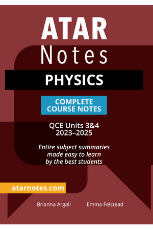 ATAR Notes QCE - Units 3 & 4 Complete Course Notes: Physics (2023-2025)