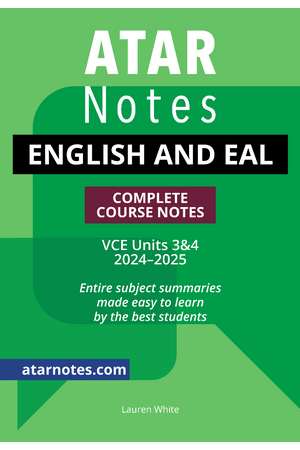 ATAR Notes VCE - Units 3 & 4 Complete Course Notes: English and EAL (2024-2025)