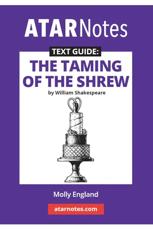 ATAR Notes Text Guide - The Taming of the Shrew by William Shakespeare