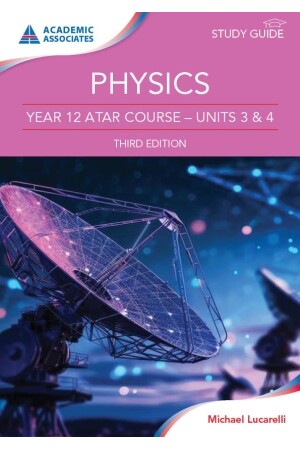 Physics Year 12 ATAR Course - Units 3 & 4 Study Guide Third Edition