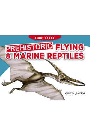 First Facts: Prehistoric Flying & Marine Reptiles