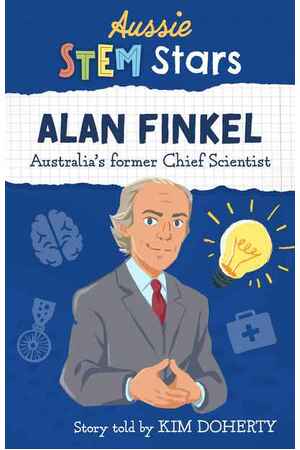Aussie Stem Stars: Alan Finkel: Australia’s Chief Scientist: 2016-2020