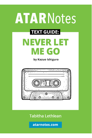 ATAR Notes Text Guide - Never Let Me Go by Kazuo Ishiguro