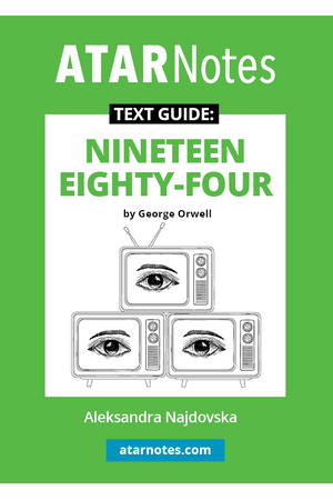 ATAR Notes Text Guide - Nineteen Eighty Four (1984) by George Orwell