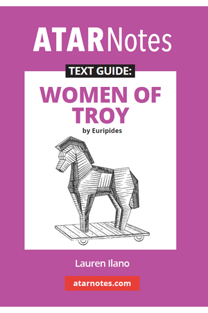 ATAR Notes Text Guide - Women of Troy by Euripides