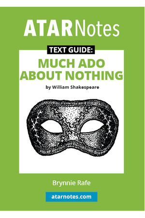 ATAR Notes Text Guide - Much Ado About Nothing by William Shakespeare