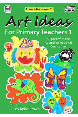 Art Ideas for Primary Teachers - Book 1: Foundation to Year 2