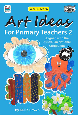 Art Ideas for Primary Teachers - Book 2: Years 3- 6