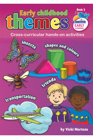 Early Childhood Themes - Insects, Shapes and Colours, Friends and Transport