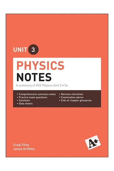 A+ Physics Notes: VCE Unit 3 (5th Edition)