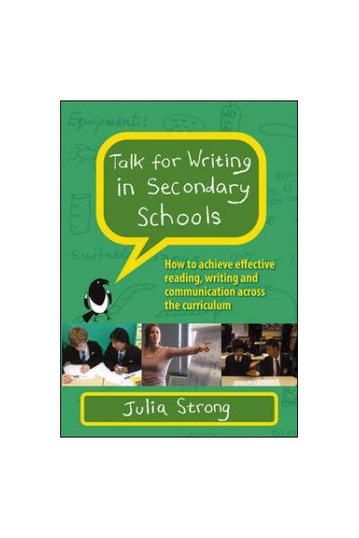 Talk For Writing In Secondary Schools: How To Achieve Effective Reading, Writing And Communication Across The Curriculum (Revised Edition)