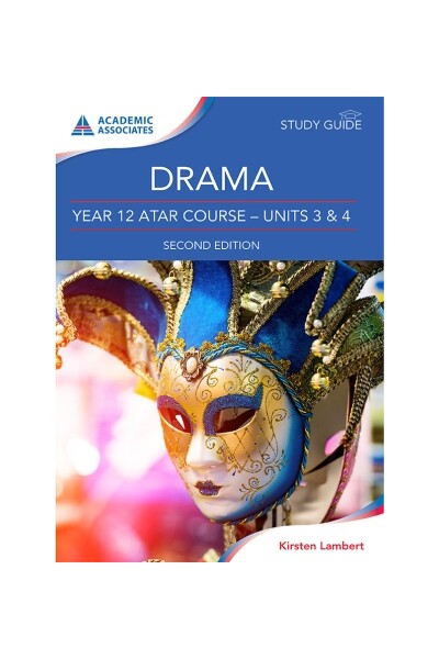 Drama Year 12 ATAR Course - Units 3 & 4 Study Guide - Second Edition
