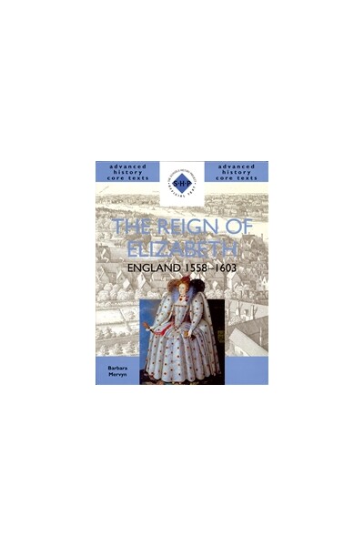 Advanced History Core Texts: The Reign of Elizabeth - England 1558-1603