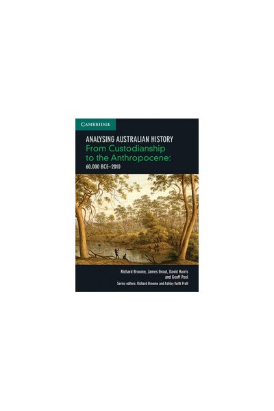 Analysing Australian History - From Custodianship to the Anthropocene (60,000 BCE–2010) (Print & Digital)
