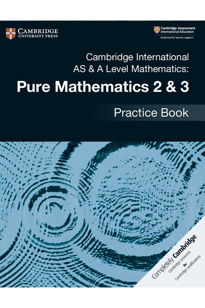 Cambridge International AS & A Level Mathematics: - Pure Mathematics 2 & 3: Practice Book