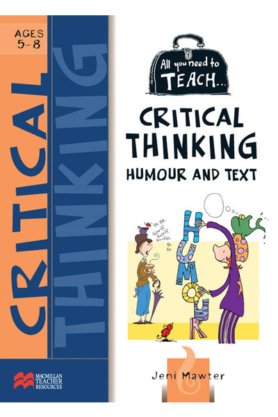 All You Need to Teach - Critical Thinking, Humour and Text: Ages 5-8