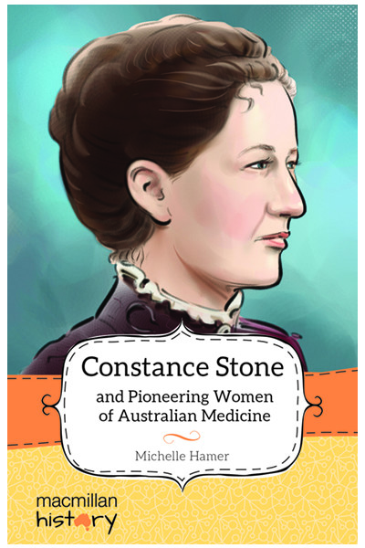 Macmillan History - Year 6: Biography Topic Book - Constance Stone and Pioneering Women of Australian Medicine (Single Title)