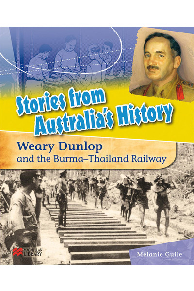 Stories from Australia's History - Set 2: Weary Dunlop and The Burma Railway