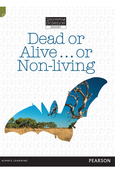 Discovering Science (Biology) - Middle Primary: Dead or Alive…or Non-Living (Reading Level 27 / F&P Level R)