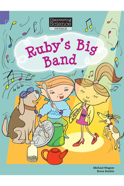 Discovering Science (Physics) - Lower Primary: Ruby's Big Band (Reading Level 11 / F&P Level G)