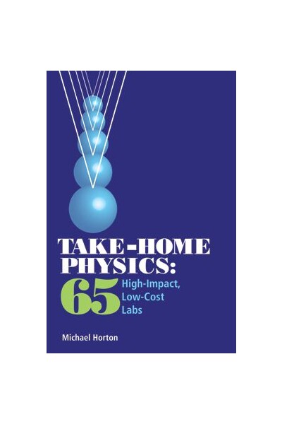 Take-Home Physics: 65 High Impact, Low Cost Labs