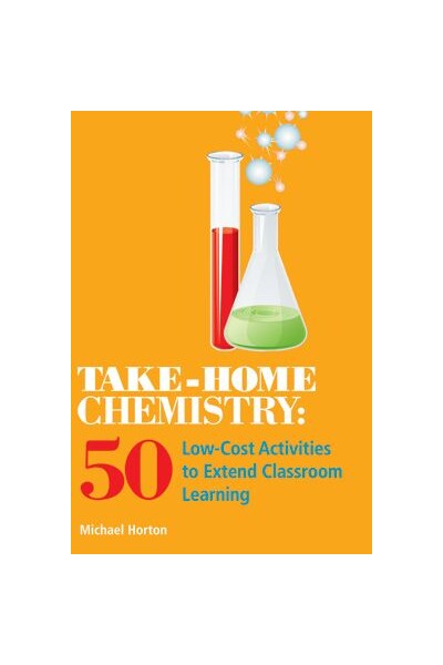 Take-Home Chemistry: 50 Low-Cost Activities to Extend Classroom Learning